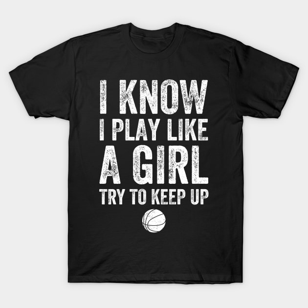 I know I play like a girl try to keep up T-Shirt by captainmood